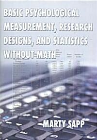 Basic Psychological Measurement, Research Designs, And Statistics Without Math (Paperback)