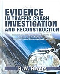 Evidence in Traffic Crash Investigation And Reconstruction (Hardcover)