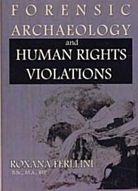 Forensic Archaeology and Human Rights Violations (Paperback, 1st)