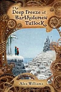 The Deep Freeze of Bartholomew Tullock (Hardcover)