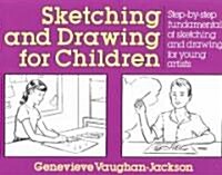 Sketching and Drawing for Children: Step-By-Step Fundamentals of Sketching and Drawing for Young Artists (Paperback)