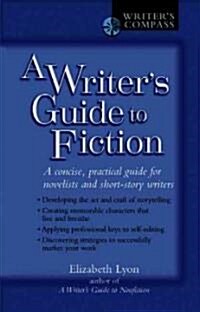 A Writers Guide to Fiction: A Concise, Practical Guide for Novelists and Short-Story Writers (Paperback)