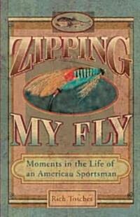 Zipping My Fly: Moments in the Life of an American Sportsman (Paperback)
