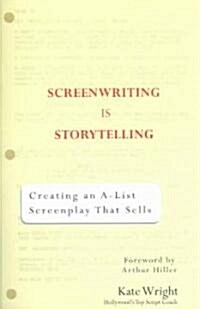 Screenwriting Is Storytelling: Creating an A-List Screenplay That Sells! (Paperback)