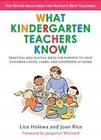 What Kindergarten Teachers Know: Practical and Playful Ways for Parents to Help Children Listen, Learn, and Coope Rate at Home (Paperback)