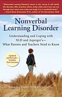 Nonverbal Learning Disorder: Understanding and Coping with NLD and Aspergers--What Parents and Teachers Need to Know (Paperback)