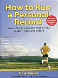 How to Run a Personal Record: Cover the Ground in Front of You Faster Than Ever Before (Paperback)