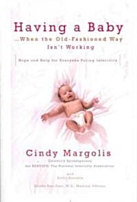 Having a Baby...When the Old-Fashioned Way Isnt Working: Hope and Help for Everyone Facing Infertility (Paperback)