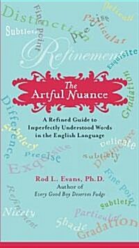 The Artful Nuance: A Refined Guide to Imperfectly Understood Words in the English Language (Paperback)