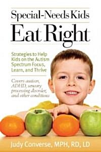 Special-Needs Kids Eat Right: Strategies to Help Kids on the Autism Spectrum Focus, Learn, and Thrive (Paperback)