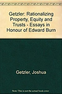 Rationalizing Property, Equity and Trusts : Essays in Honour of Edward Burn (Hardcover)