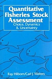 Quantitative Fisheries Stock Assessment : Choice, Dynamics and Uncertainty (Hardcover)