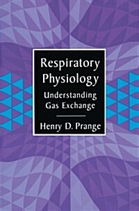 Respiratory Physiology : Understanding Gas Exchange (Paperback, Softcover reprint of the original 1st ed. 1996)