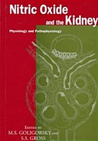 Nitric Oxide and the Kidney : Physiology and Pathophysiology (Hardcover)
