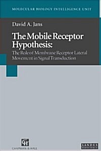 The Mobile Receptor Hypothesis : The Role of Membrane Receptor Lateral Movement in Signal Transduction (Hardcover, 1997 ed.)