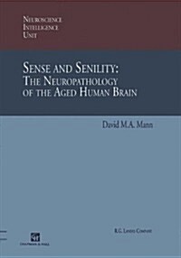 Sense and Senility: The Neuropathology of the Aged Human Brain : The Neuropathology of the Aged Human Brain (Hardcover, 1997 ed.)