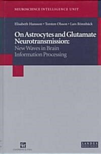 On Astrocytes and Glutamate Neurotransmission: New Waves in Brain Information Processing (Hardcover)