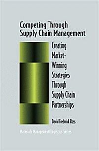 Competing Through Supply Chain Management : Creating Market-Winning Strategies Through Supply Chain Partnerships (Hardcover, 1998 ed.)