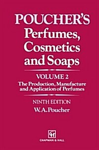 Perfumes, Cosmetics and Soaps : The Production, Manufacture and Application of Perfumes (Hardcover, 9th ed. 1993)