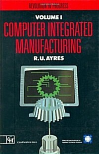 Computer Integrated Manufacturing : Revolution in Progress (Hardcover)