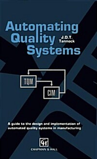 Automating Quality Systems: A Guide to the Design and Implementation of Automated Quality Systems in Manufacturing                                     (Paperback)