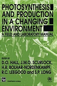 Photosynthesis and Production in a Changing Environment : A Field and Laboratory Manual (Hardcover)