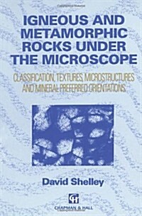 Igneous and Metamorphic Rocks Under the Microscope : Classification, Textures, Microstructures and Mineral Preferred Orientation (Paperback)