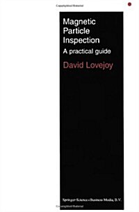 Magnetic Particle Inspection : A Practical Guide (Paperback, Softcover reprint of the original 1st ed. 1993)