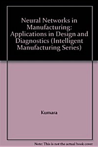 Neural Networks in Manufacturing : Applications in Design and Diagnostics (Hardcover)