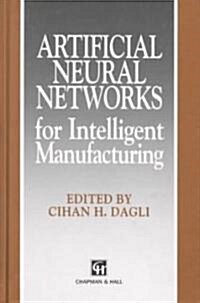 Artificial Neural Networks for Intelligent Manufacturing (Hardcover)