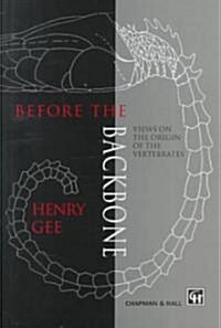 Before the Backbone : Views on the Origin of the Vertebrates (Hardcover)