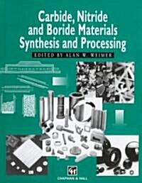 Carbide, Nitride and Boride Materials Synthesis and Processing (Hardcover)