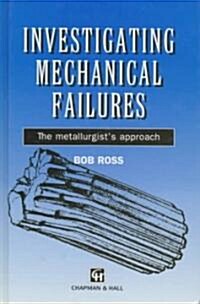 Investigating Mechanical Failures : The Metallurgists Approach (Hardcover)