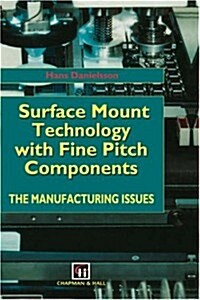 Surface Mount Technology with Fine Pitch Components : The Manufacturing Issues (Hardcover)