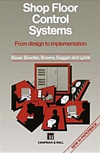 Shop Floor Control Systems : From Design to Implementation (Paperback, Softcover reprint of the original 1st ed. 1994)