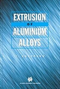 Extrusion of Aluminium Alloys (Hardcover)