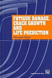 Fatigue Damage, Crack Growth and Life Prediction (Hardcover, 1997 ed.)