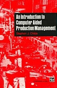 An Introduction to Computer Aided Production Management (Paperback, 1996 ed.)