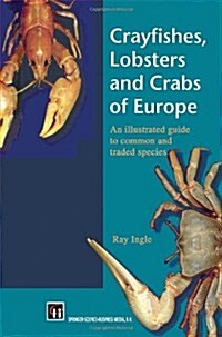 Crayfishes, Lobsters and Crabs of Europe : An Illustrated Guide to Common and Traded Species (Hardcover)