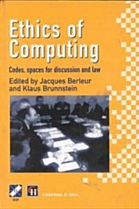 Ethics of Computing : Codes, Spaces for Discussion and Law (Hardcover)