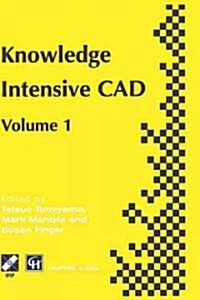 Knowledge Intensive CAD : Volume 1 (Hardcover, 1996 ed.)