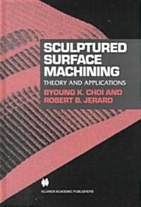 Sculptured Surface Machining : Theory and Applications (Hardcover)