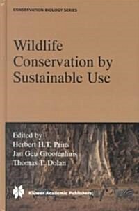 Wildlife Conservation by Sustainable Use (Hardcover, 2000 ed.)