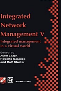 Integrated Network Management V : Integrated management in a virtual world Proceedings of the Fifth IFIP/IEEE International Symposium on Integrated Ne (Hardcover, 1997 ed.)