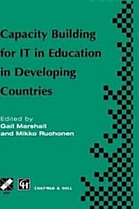 Capacity Building for IT in Education in Developing Countries : IFIP TC3 WG3.1, 3.4 & 3.5 Working Conference on Capacity Building for it in Education  (Hardcover)