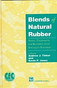 Blends of Natural Rubber : Novel Techniques for Blending with Specialty Polymers (Hardcover)