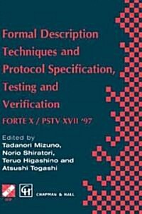 Formal Description Techniques and Protocol Specification, Testing and Verification : FORTE X / PSTV XVII 97 (Hardcover)