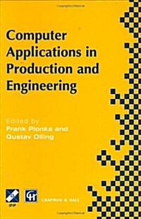 Computer Applications in Production and Engineering : IFIP TC5 International Conference on Computer Applications in Production and Engineering (Cape  (Hardcover)