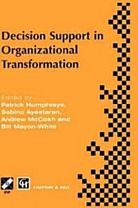 Decision Support in Organizational Transformation : IFIP TC8 WG8.3 International Conference on Organizational Transformation and Decision Support, 15- (Hardcover, 1997 ed.)