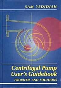 Centrifugal Pump Users Guidebook : Problems and Solutions (Hardcover)